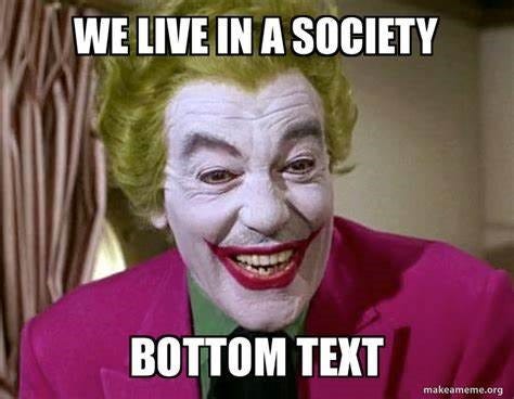 'We live in a society' joker meme 