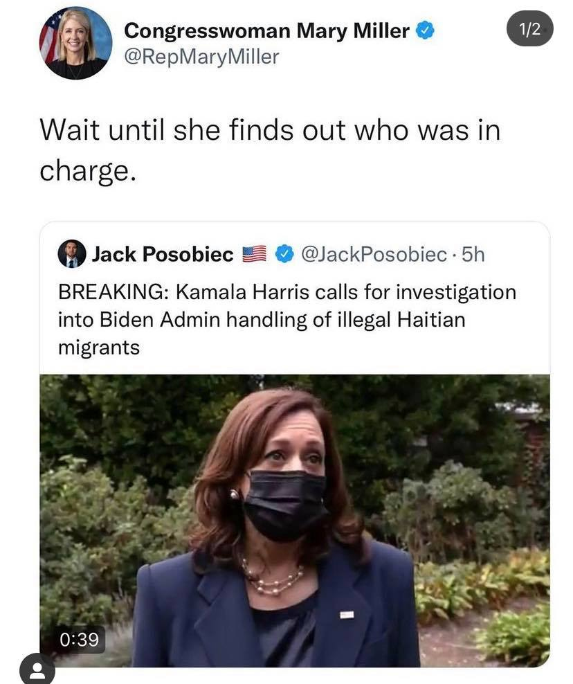 May be a Twitter screenshot of 1 person and text that says 'Congresswoman Mary Miller @RepMaryMiller 1/2 Wait until she finds out who was in charge. Jack Posobiec @JackPosobiec 5h BREAKING: Kamala Harris calls for investigation into Biden Admin handling intillaitan of illegal Haitian migrants 0:39'