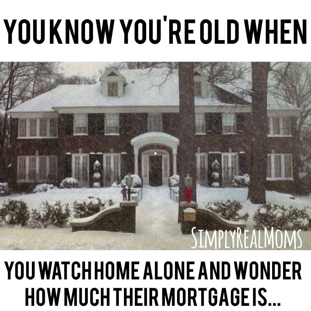 May be an image of text that says 'YOUKNOW YOU'RE OLD WHEN AL SIMPLYREALMOMS YOU JWATCHHOME WAT ALONE AND WONDER HOW MUCH THEIR MORTGAGEIS'