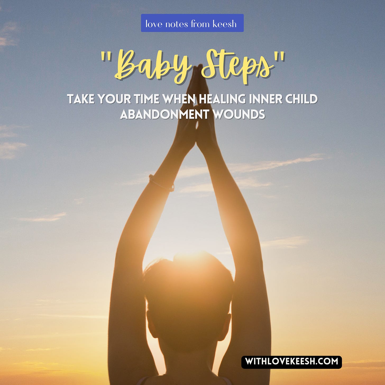 "Baby Steps" Take your time when healing inner child abandonment wounds 