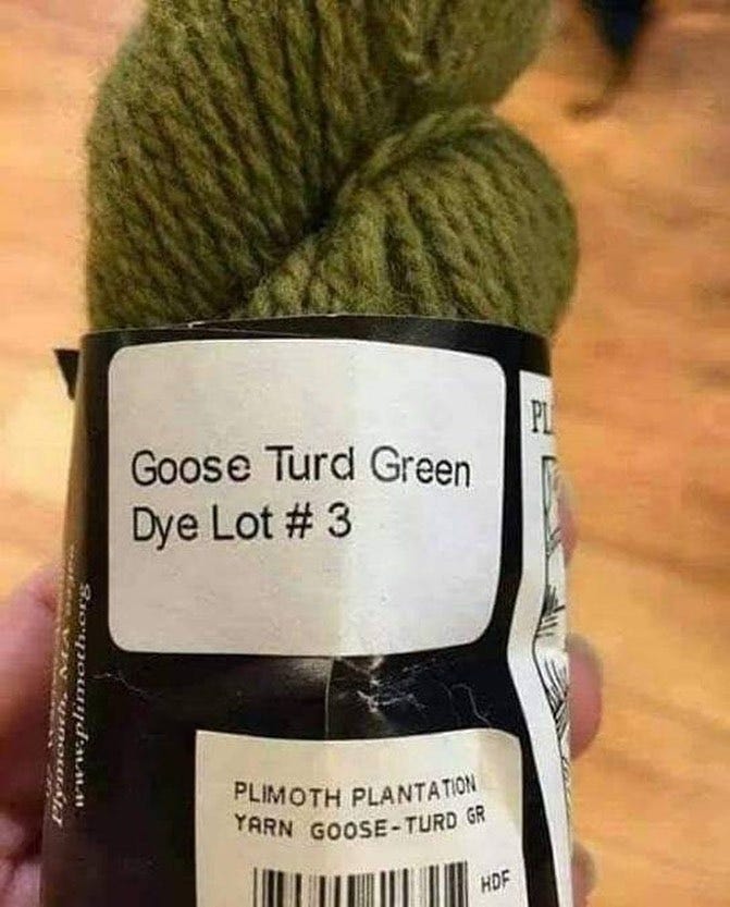 May be an image of text that says 'Goose Turd Green Dye Lot # 3 PLIMOTH PLANTATION YARN GOOSE-TURD GOOSE- GR HDF'