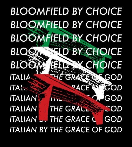a t-shirt graphic featuring the bloomfield bridge in green, white, and red; overlayed with the repeated phrase "Bloomfield by choice" and "Italian by the Grace of God"