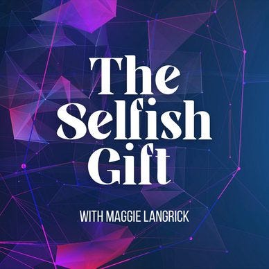 Podcast art with purple background and text reading: The Selfish Gift with Maggie Langrick