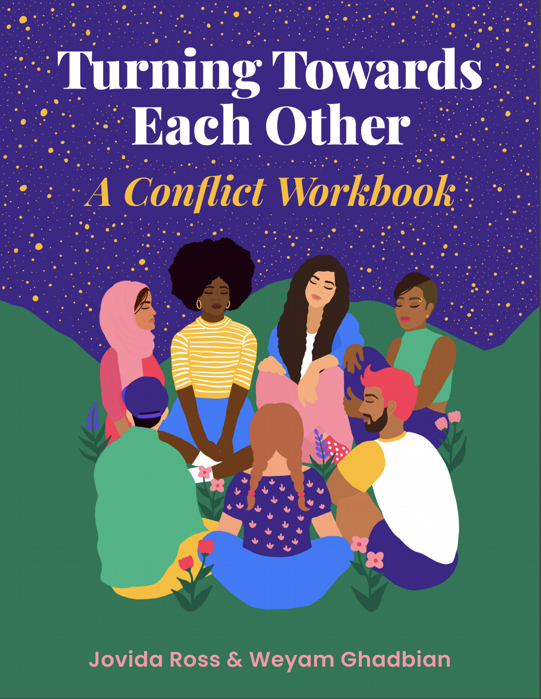 The cover of Turning Towards Each other: A Conflict Workbook by Javida Ross and Weyam Ghadbian. The cover portrays seven diverse people in a circle on a hill under the night sky.