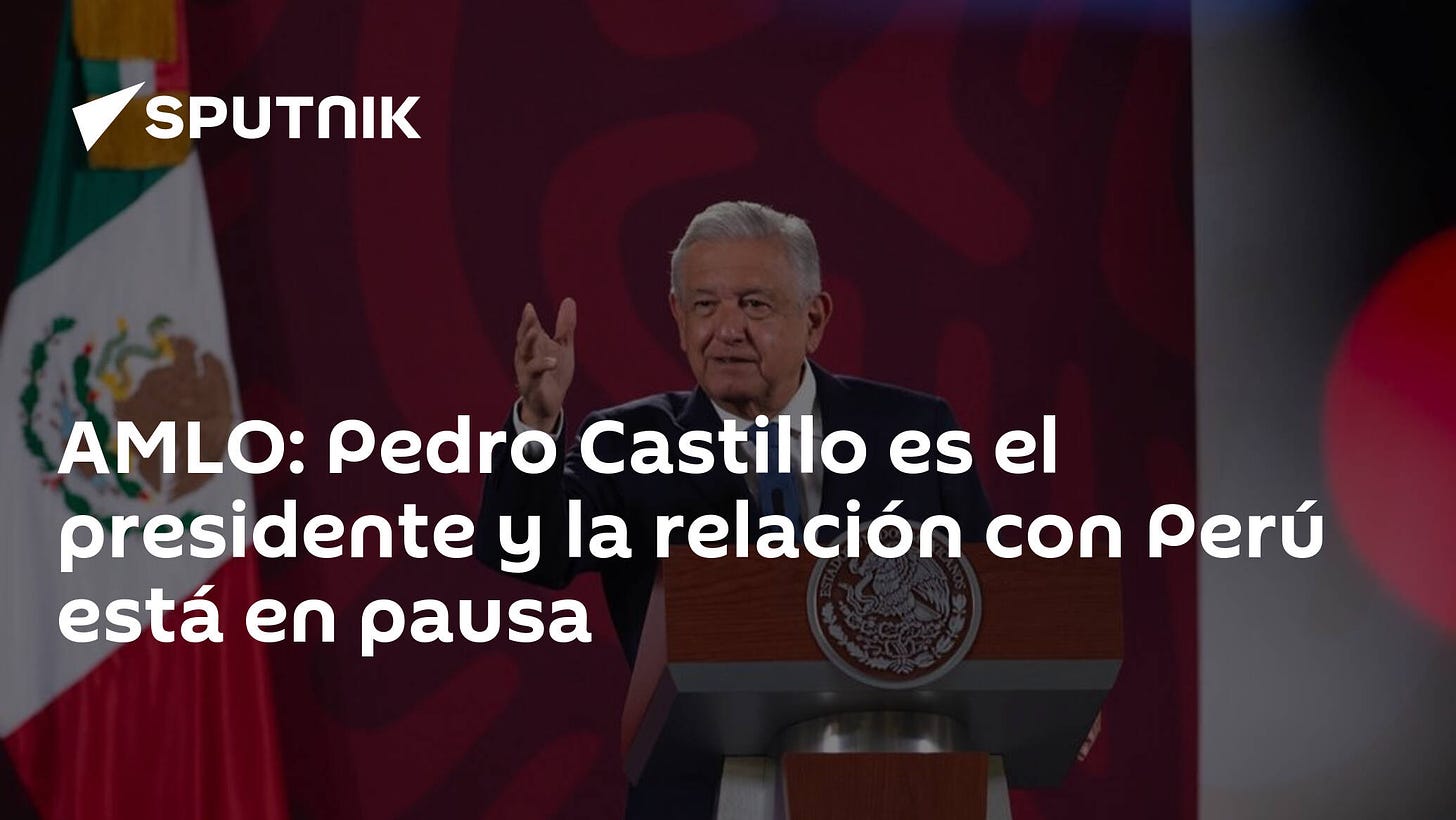 AMLO: Pedro Castillo es el presidente y la relación con Perú está en pausa  - 13.12.2022, Sputnik Mundo