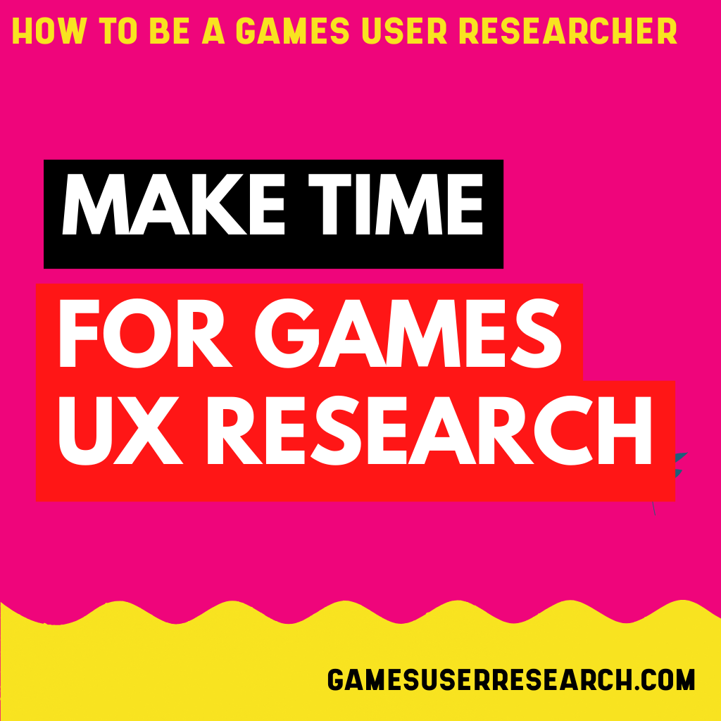 Make Time For Games UX Research
