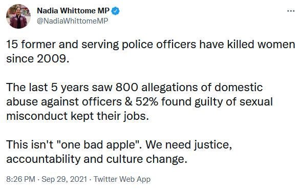 15 former and serving police officers have killed women since 2009. 800 allegations of domestic abuse against officers. 52% of those found guilty of sexual misconduct keep their jobs. This isn’t one bad apple.