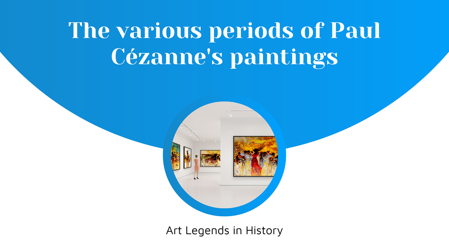 The various periods of Paul Cézanne's paintings