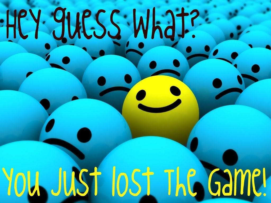 You Just Lost the Game | OH, SORRy YOU lOst THE gamE! XD | Smiley, Positivity, Happy