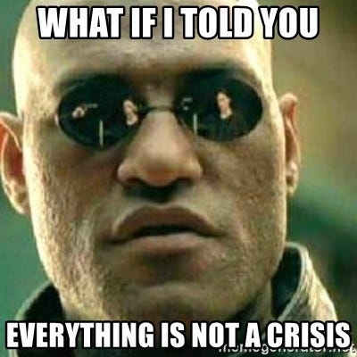 What if I told you everything is not a crisis - What If I Told You | Meme  Generator