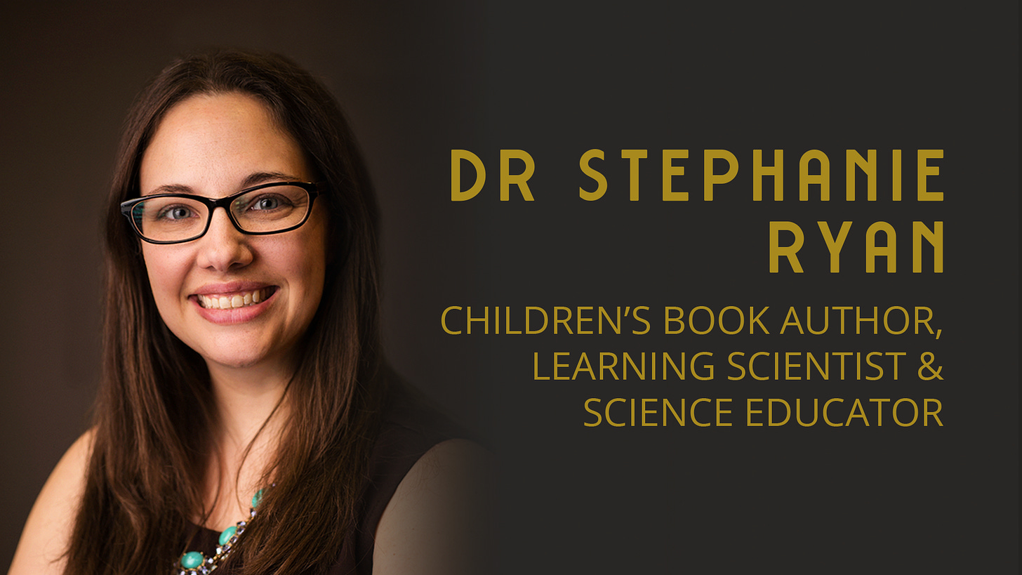 Dr Stephanie Ryan: Children's Book Author, Learning Scientist & Science Educator
