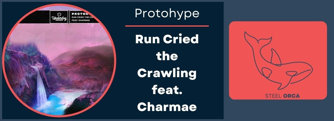 Protohype - Run Cried the Crawling (featuring Charmae)