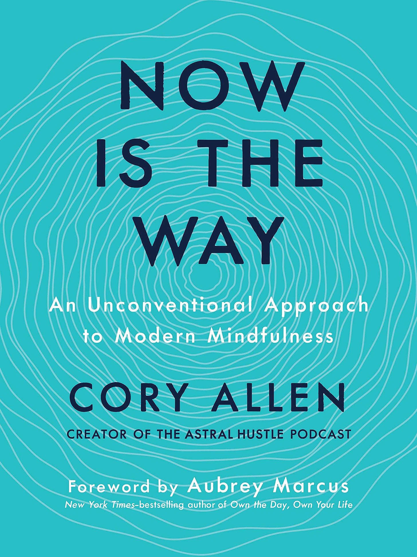 Now Is the Way: An Unconventional Approach to Modern Mindfulness: Allen,  Cory, Marcus, Aubrey: 9780525538042: Amazon.com: Books