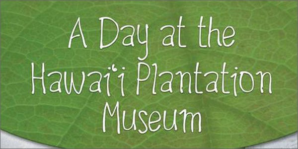 A Day at the Hawaii Plantation Museum