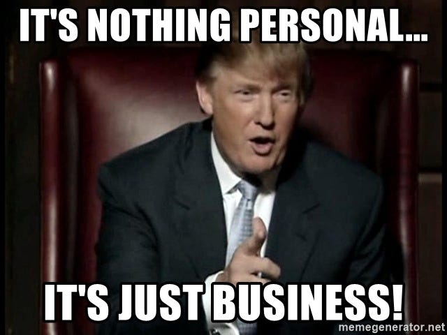 It's nothing personal... It's just business! - Donald Trump | Meme Generator