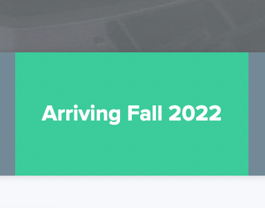 Arriving Fall 2022