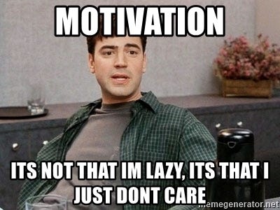 Office Space meme - motivation its not that im lazy, its that i just dont care