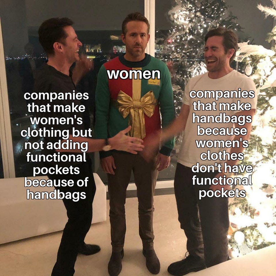 r/memes - women companies companies that make that make women's handbags clothing but because not adding women's functional clothes pockets don't have because of functional handbags pockets