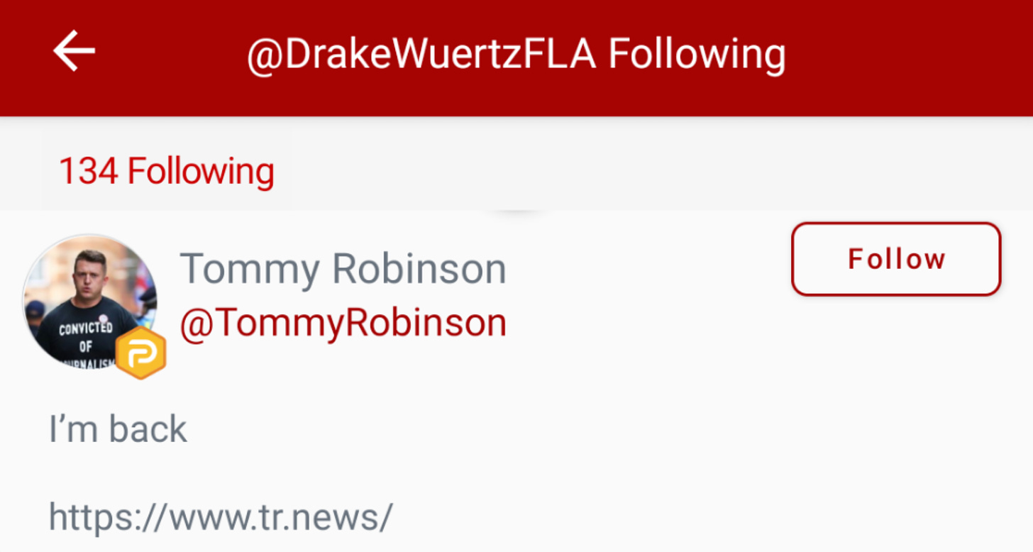 Tommy Robinson in @DrakeWuertzFLA’s “following” list in Parler. (Image: Parler screenshot.)