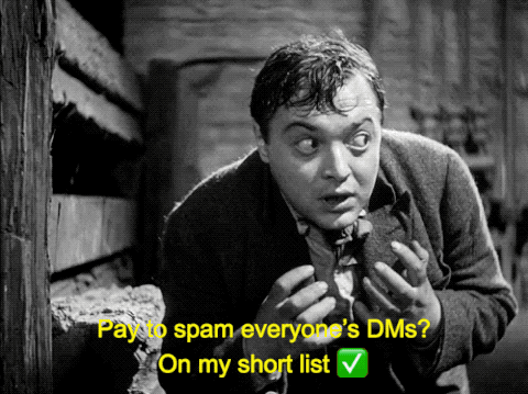 Peter Lorre, here playing the role of the much less charming Jason Calcanis, promises some LinkedIn-brained rando that the ability to “pay thousands a month to send a 280 character DM to all users who follow the same accounts of my choosing” is “on my short list ✅” Vom.