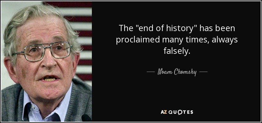 Noam Chomsky quote: The "end of history" has been proclaimed many times,  always...
