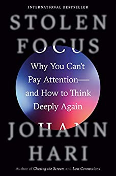 Stolen Focus: Why You Can't Pay Attention--and How to Think Deeply Again by [Johann Hari]