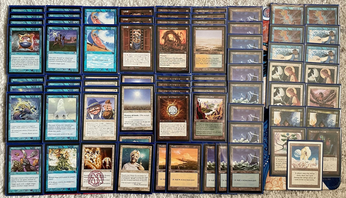MAIN
2 Armageddon
1 Boomerang
2 Counterspell
2 Enlightened Tutor
4 Flooded Strand
4 Foil
4 Gush
11 Island
4 Land Tax
1 Misdirection
4 Mox Diamond
4 Phyrexian Dreadnought
2 Plains
3 Scroll Rack
1 Seal of Cleansing
3 Stifle
4 Undiscovered Paradise
4 Vision Charm

SIDE
3 Annul
1 Cursed Totem
1 Exalted Angel
3 Hydroblast
2 Meddling Mage
3 Swords to Plowshares
1 Winter Orb
1 Zuran Orb