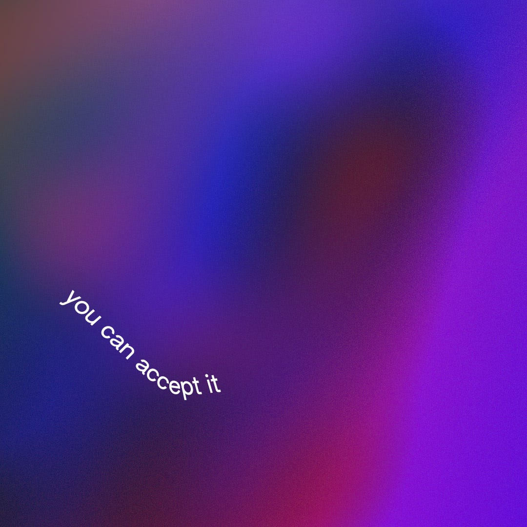 white text on a purple gradient. the text reads, you can accept it, in all lower case. the gradient ranges from a cobalt blue color to a fuchsia color.