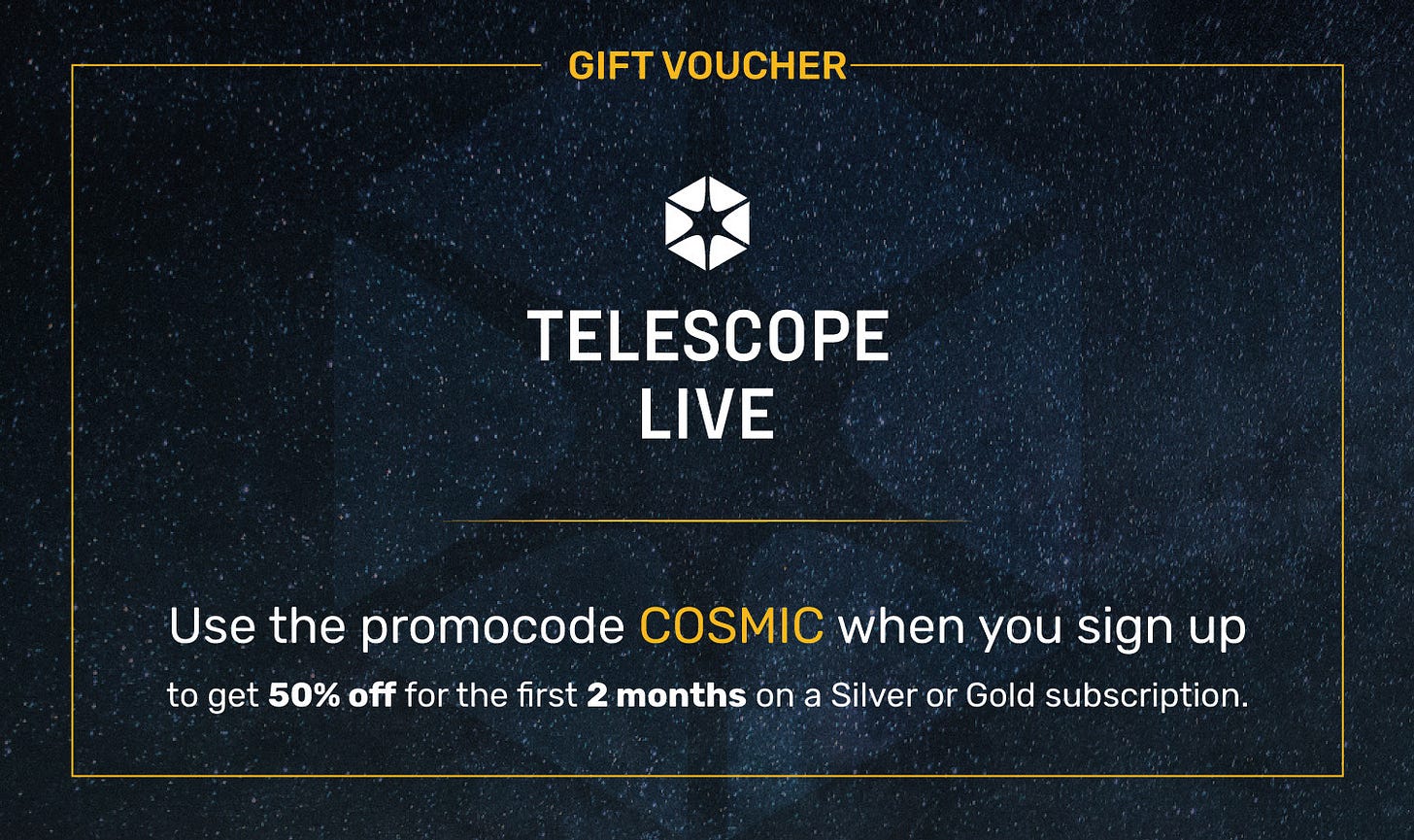 Use promo code COSMIC to get 50% off silver and gold subscriptions to Telescope Live for two months!