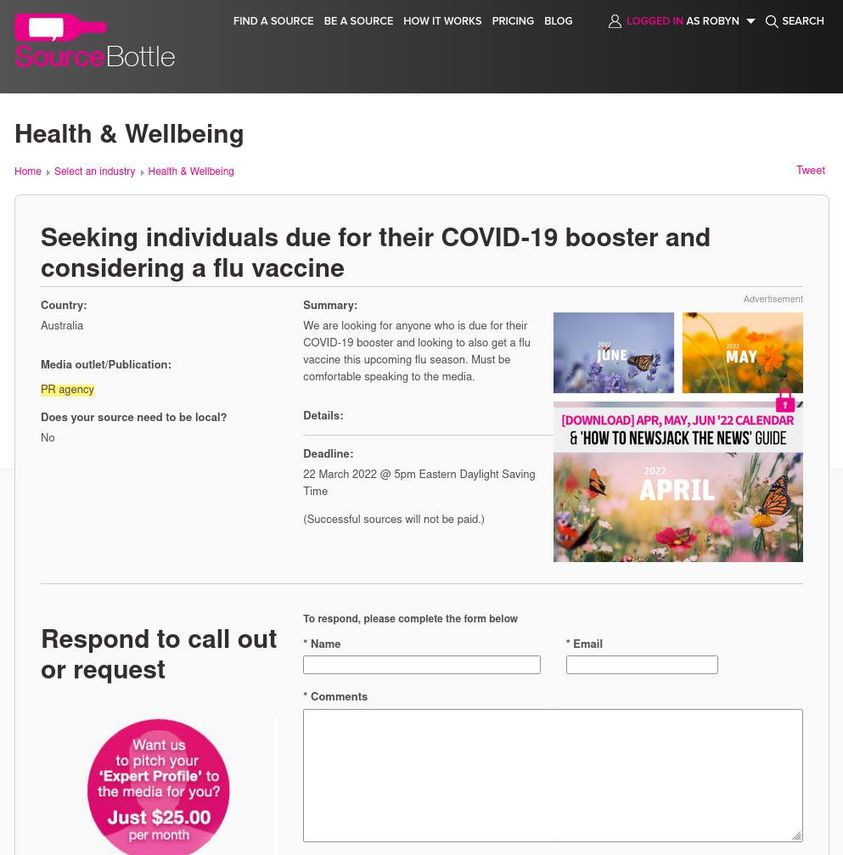 May be an image of text that says 'FIND SOURCE SourceBottle ASOURCE HOW| WORKS PRICING BLOG ASROBYN Health & Wellbeing SEARCH Home Select industry Health Seeking individuals due for their COVID-19 booster and considering a flu vaccine Country: Tweet Media outlet/Publication: agency ue fotheir also Summary: looking anyone COVID booster looking upcoming comfortable speaking t media. Does your need Advertisement local? MAY Deadline: Time [DOWNLOAD &' NEWSJACK 5pm Eastern Daylight Saving NEWS GUIDE (Successful sources otbe paid.) APRIL Respond call out or request please complete Name form Email Comments Want us Expert Profile' to media you? Just $25.00 month'