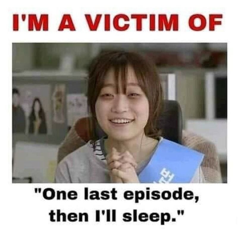 Kdrama meme: I’m a victim of “just one more episode.”