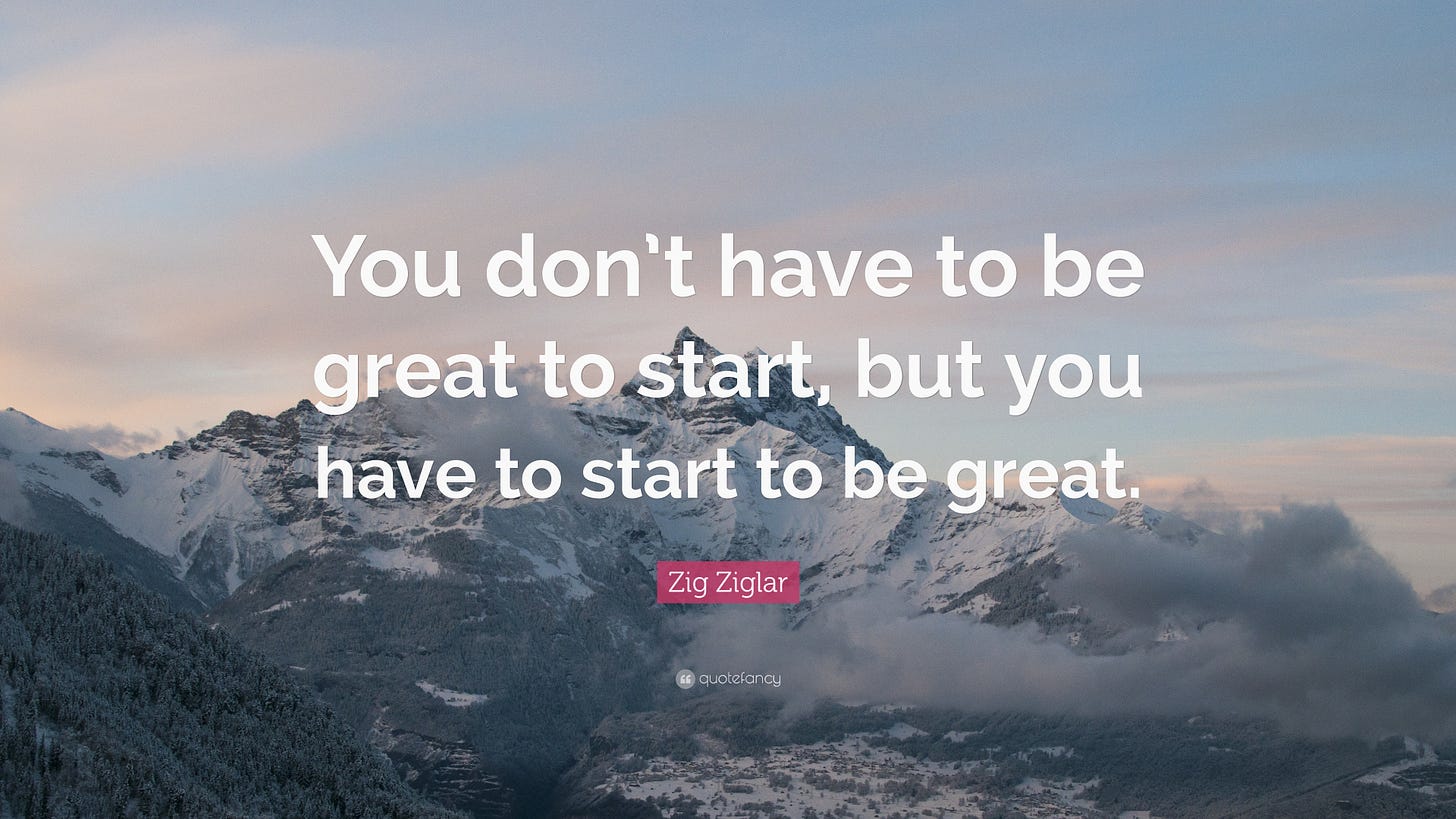 Zig Ziglar Quote: “You don't have to be great to start, but you have to  start to be great.” (31 wallpapers) - Quotefancy