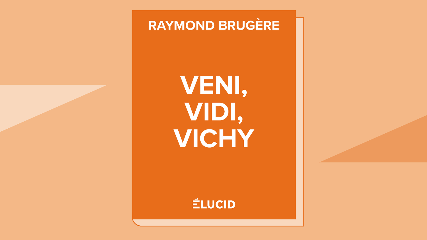 VENI, VIDI, VICHY… ET LA SUITE - Raymond Brugère