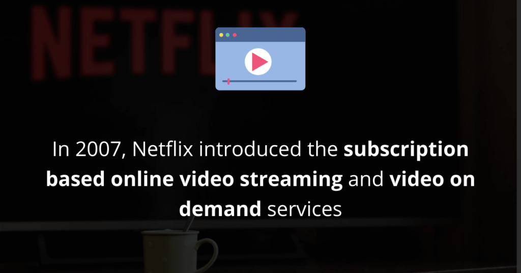 Netflix introduced the subscription based online video streaming