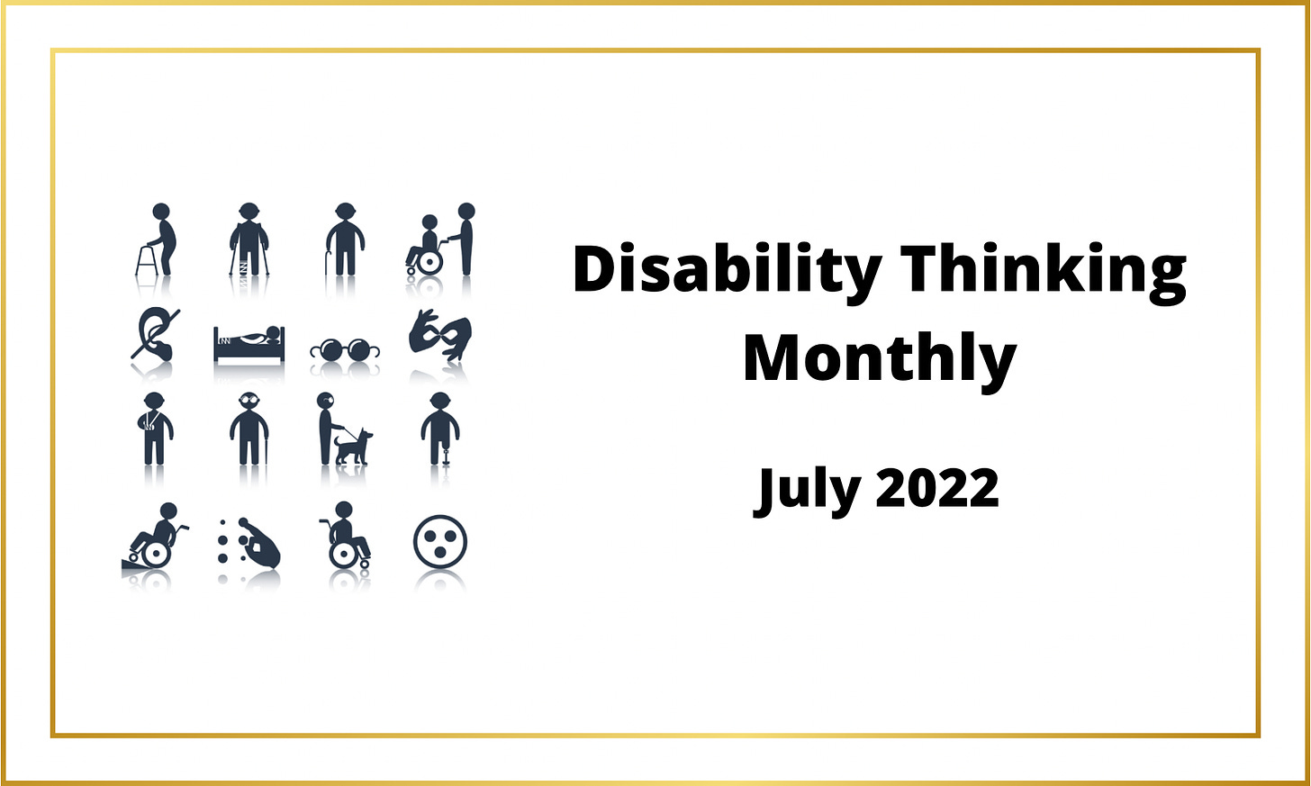 Disability Thinking Monthly - July 2022 - Square logo made up of 16 different black colored disability icons