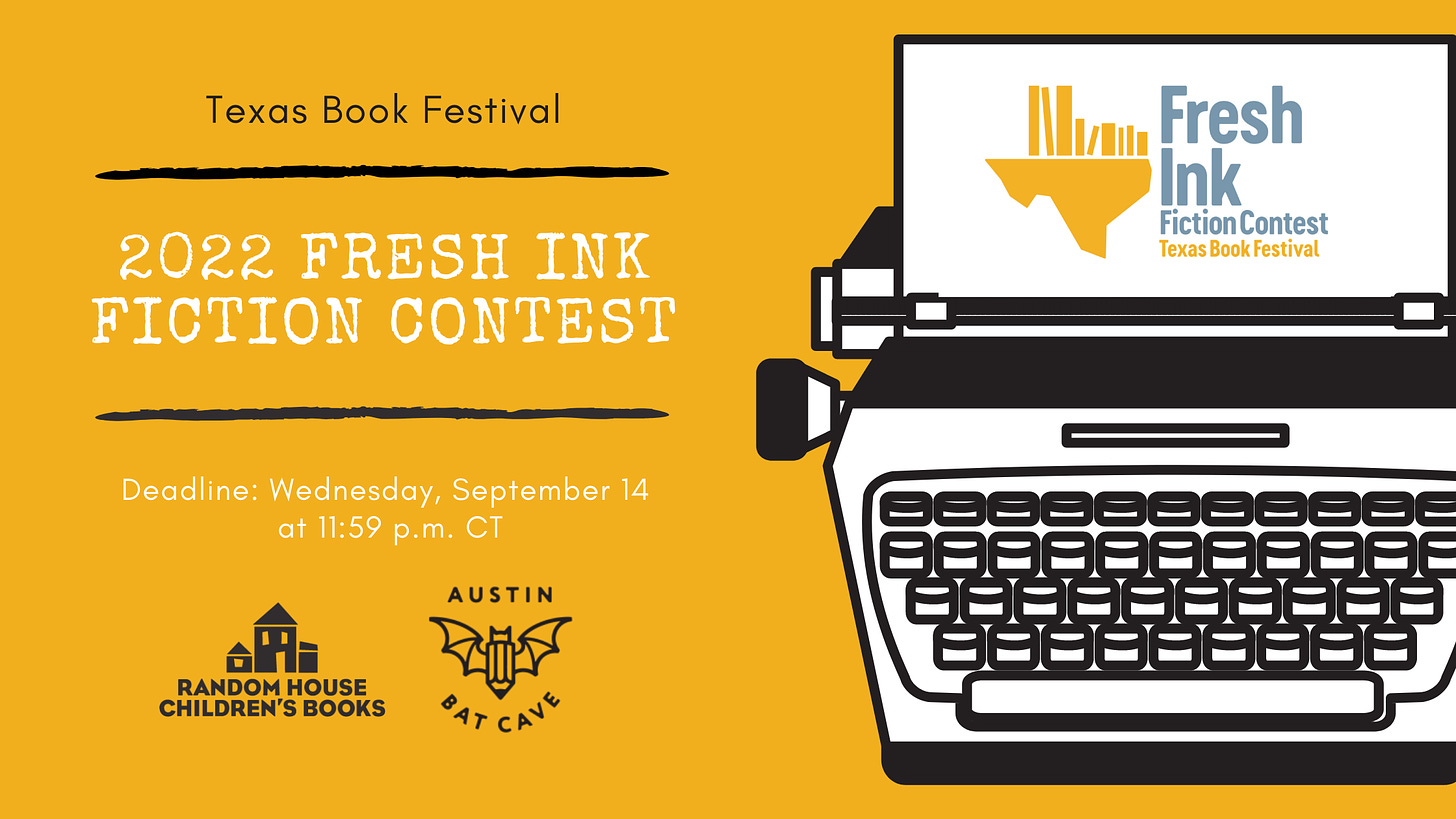 A mustard yellow background shows a black and white typewriter to the right of the image with a paper in it that has a yellow Texas Book Festival logo and “Fresh Ink Fiction Contest, Texas Book Festival” written on it. To the left of this typewriter, the text reads, “Texas Book Festival, 2022 Fresh Ink Fiction Contest, Deadline: Wednesday, September 14th at 11:59pm CT.” The Random House Children’s Books and Austin Bat Cave Logo are in black below this text.   