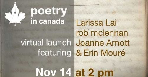 May be an image of text that says 'poetry in canada Larissa Lai rob mclennan virtual launch Joanne Arnott featuring & Erin Mouré Nov 14 at 2 pm'