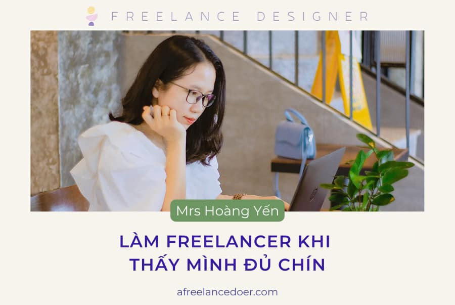 Có thể là hình ảnh về 1 người, kính mắt và văn bản cho biết 'FREELANCE DESIGNER Mrs Hoàng Yến LÀM FREELANCER KHI THẤY MÌNH ĐỦ CHÍN afreelancedoer.com'