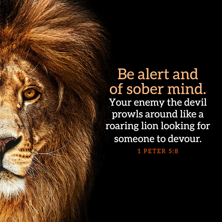 Be alert and of sober mind. Your enemy the devil prowls around... -  SermonQuotes