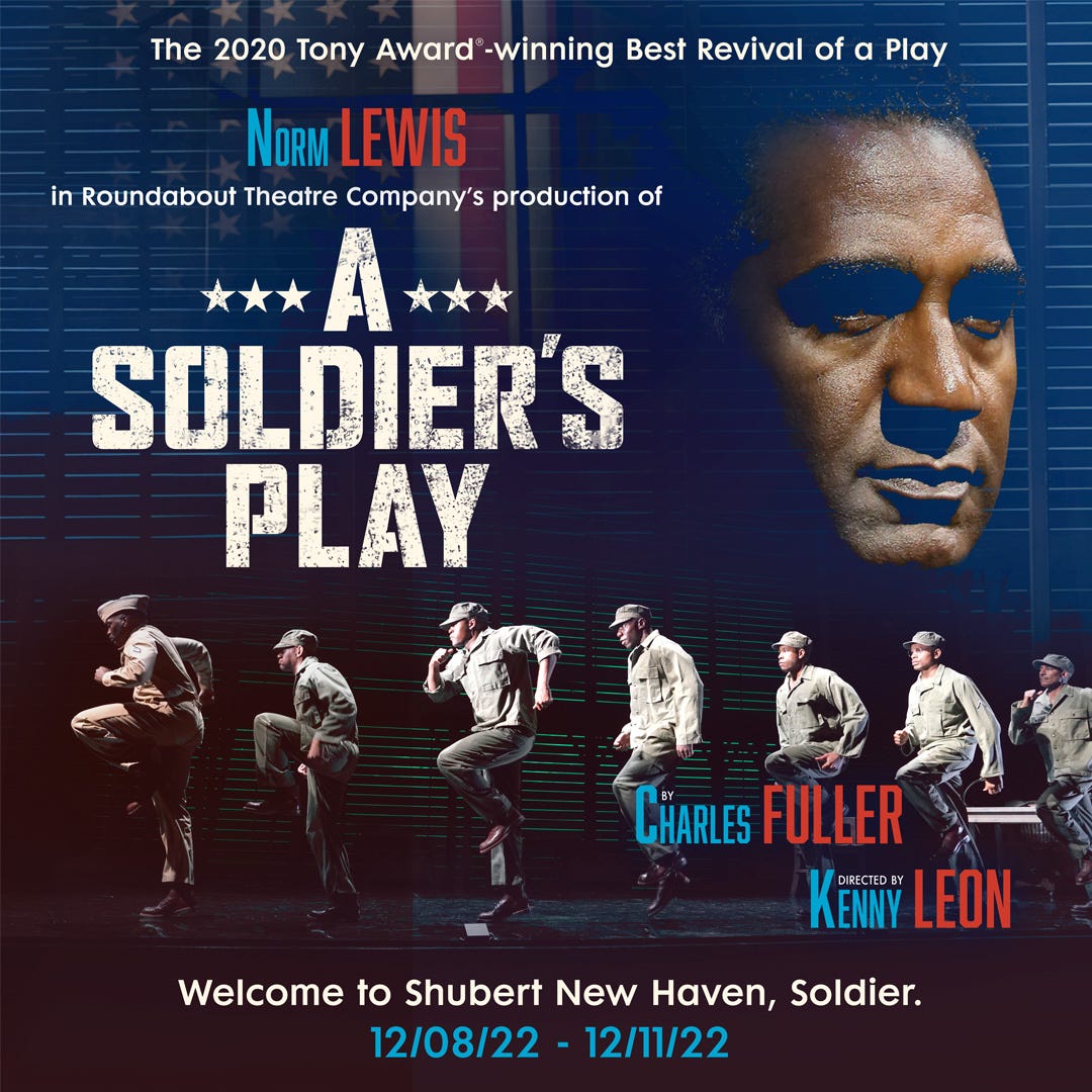 May be an image of 8 people and text that says 'The 2020 Tony Award winning Best Revival of a Play NORM LEWIS in Roundabout Theatre Company's production of SOLDIER'S PLAY CHARLES FULLER DIRECTED KENNY LEON Welcome to Shubert New Haven, Soldier. 12/08/22- 12/11/22'