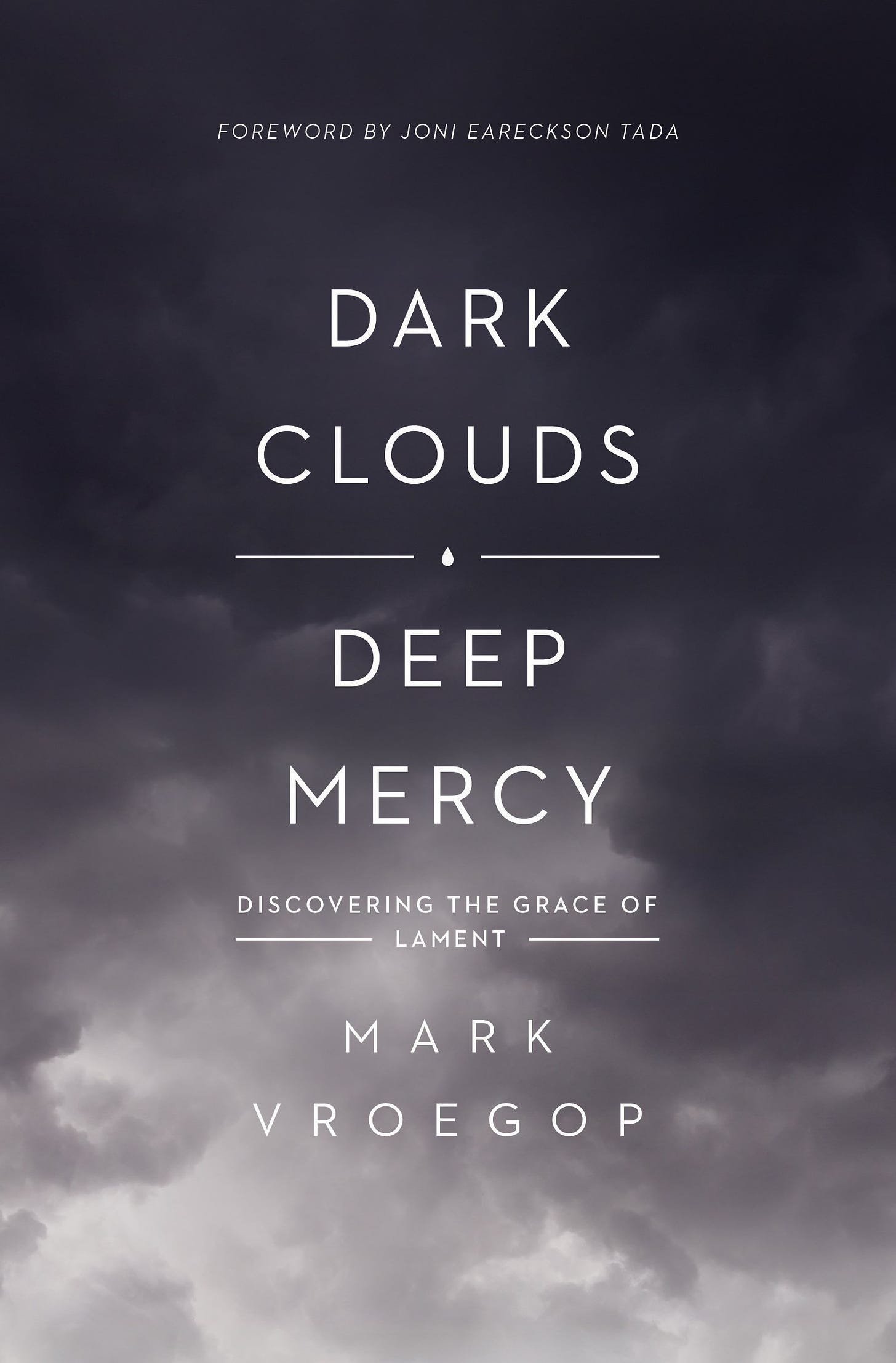 Dark Clouds, Deep Mercy: Discovering the Grace of Lament: Mark Vroegop,  Tada, Joni Eareckson: 9781433561481: Amazon.com: Books