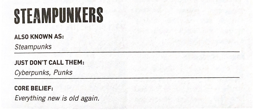 a scan that reads: Steampunkers - also known as Steampunks; just don't call them: cyberpunks, punks; core belief: everything new is old again