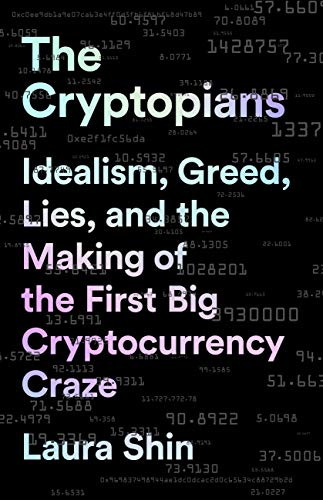 Amazon.com: The Cryptopians: Idealism, Greed, Lies, and the Making of the  First Big Cryptocurrency Craze eBook : Shin, Laura: Kindle Store