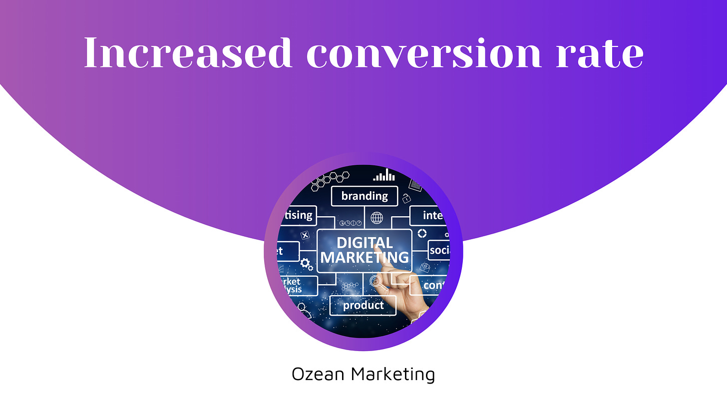 Increased conversion rate