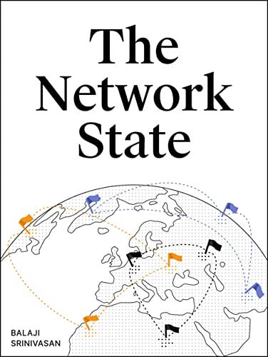 The Network State: How To Start a New Country by [Balaji Srinivasan]