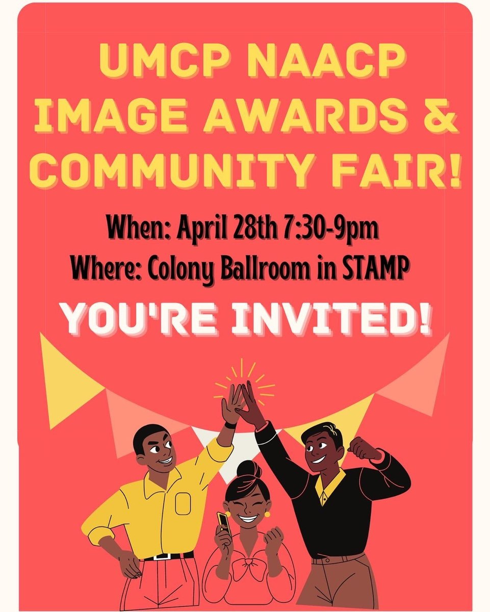 UMCP NAACP Image Awards & Community Fair. When: April 28th, 7:30pm–9pm Where: Colony Ballroom in Stamp. You're Invited!
