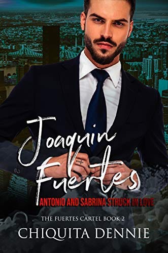 Joaquin Fuertes (The Fuertes Cartel Book 2): Antonio and Sabrina Struck In Love Series by [Chiquita  Dennie ]