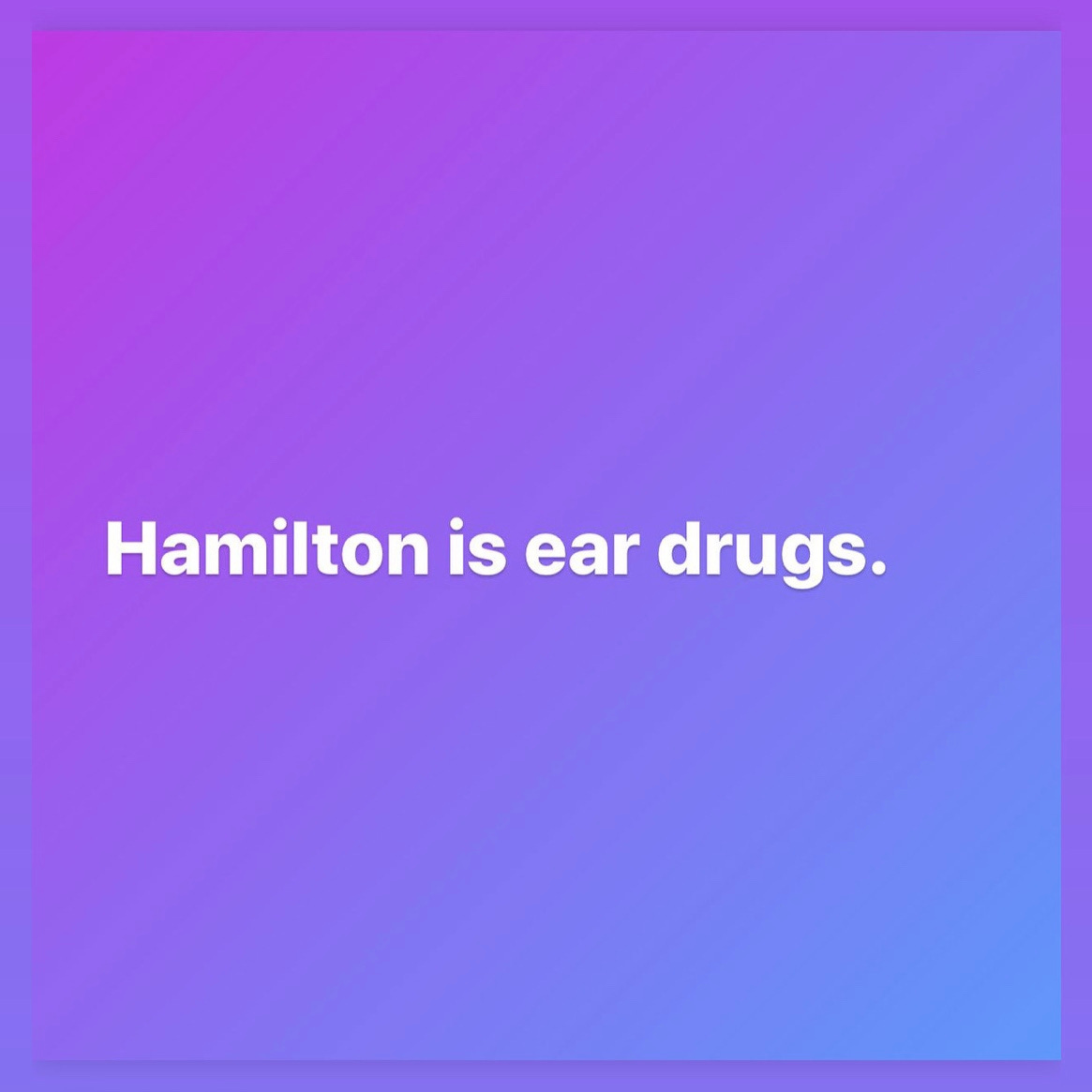 Hamilton is ear drugs