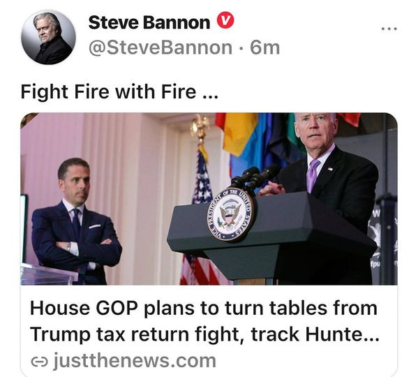 May be a Twitter screenshot of 3 people and text that says 'Steve Bannon @SteveBannon 6m Fight Fire with Fire... C TH UNIA SRINSS House GOP plans to turn tables from Trump tax return fight, track Hunte... ૯ justthenews.com'