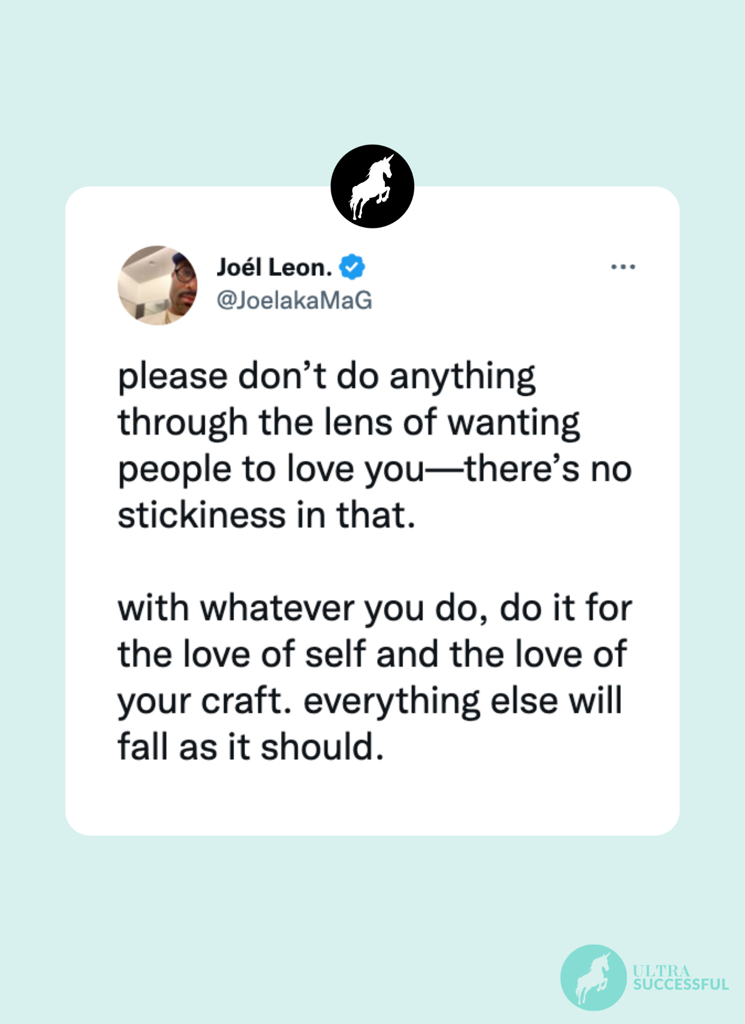 @JoelakaMaG: please don’t do anything through the lens of wanting people to love you—there’s no stickiness in that.  with whatever you do, do it for the love of self and the love of your craft. everything else will fall as it should.